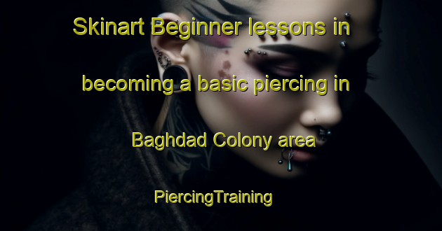 Skinart Beginner lessons in becoming a basic piercing in Baghdad Colony area | PiercingTraining | PiercingClasses | SkinartTraining-Pakistan