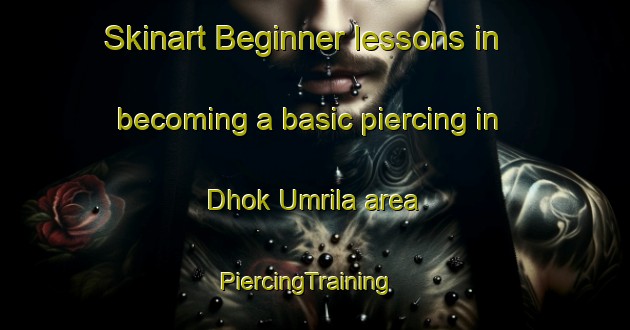 Skinart Beginner lessons in becoming a basic piercing in Dhok Umrila area | PiercingTraining | PiercingClasses | SkinartTraining-Pakistan