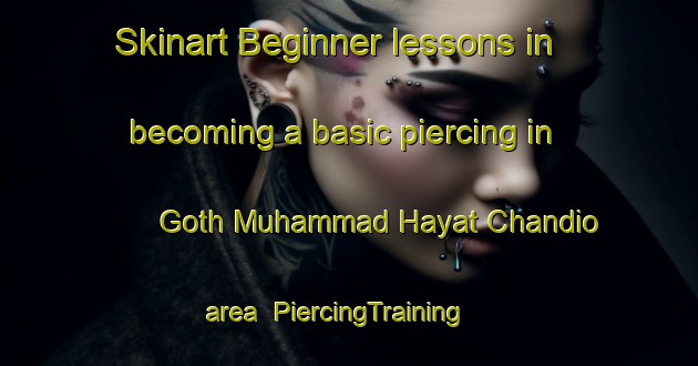 Skinart Beginner lessons in becoming a basic piercing in Goth Muhammad Hayat Chandio area | PiercingTraining | PiercingClasses | SkinartTraining-Pakistan