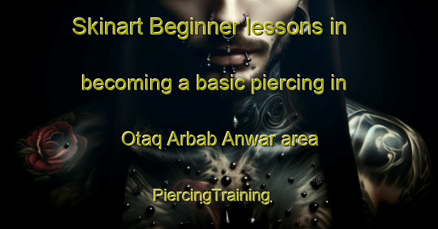 Skinart Beginner lessons in becoming a basic piercing in Otaq Arbab Anwar area | PiercingTraining | PiercingClasses | SkinartTraining-Pakistan