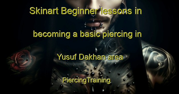 Skinart Beginner lessons in becoming a basic piercing in Yusuf Dakhan area | PiercingTraining | PiercingClasses | SkinartTraining-Pakistan