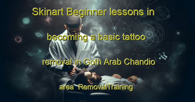 Skinart Beginner lessons in becoming a basic tattoo removal in Goth Arab Chandio area | RemovalTraining | RemovalClasses | SkinartTraining-Pakistan