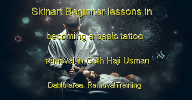 Skinart Beginner lessons in becoming a basic tattoo removal in Goth Haji Usman Dablo area | RemovalTraining | RemovalClasses | SkinartTraining-Pakistan