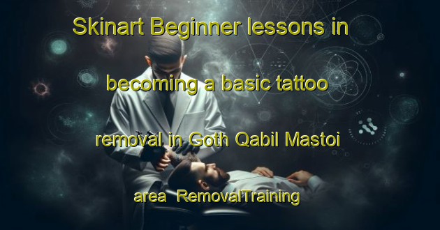 Skinart Beginner lessons in becoming a basic tattoo removal in Goth Qabil Mastoi area | RemovalTraining | RemovalClasses | SkinartTraining-Pakistan