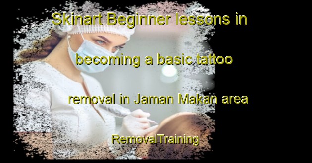 Skinart Beginner lessons in becoming a basic tattoo removal in Jaman Makan area | RemovalTraining | RemovalClasses | SkinartTraining-Pakistan
