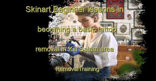 Skinart Beginner lessons in becoming a basic tattoo removal in Kili Salam area | RemovalTraining | RemovalClasses | SkinartTraining-Pakistan
