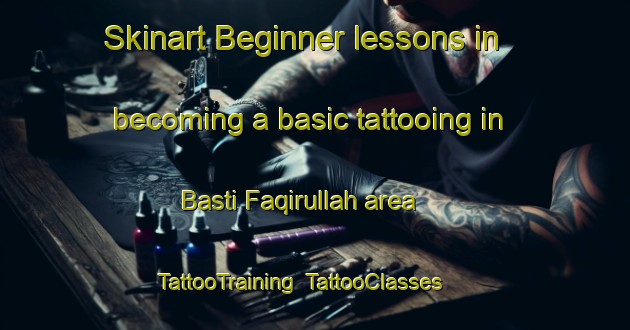 Skinart Beginner lessons in becoming a basic tattooing in Basti Faqirullah area | TattooTraining | TattooClasses | SkinartTraining-Pakistan