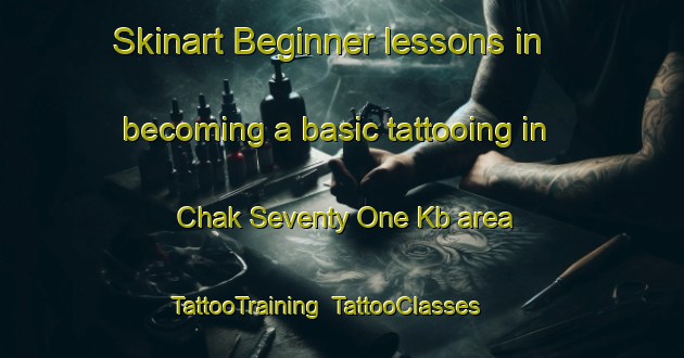 Skinart Beginner lessons in becoming a basic tattooing in Chak Seventy One Kb area | TattooTraining | TattooClasses | SkinartTraining-Pakistan
