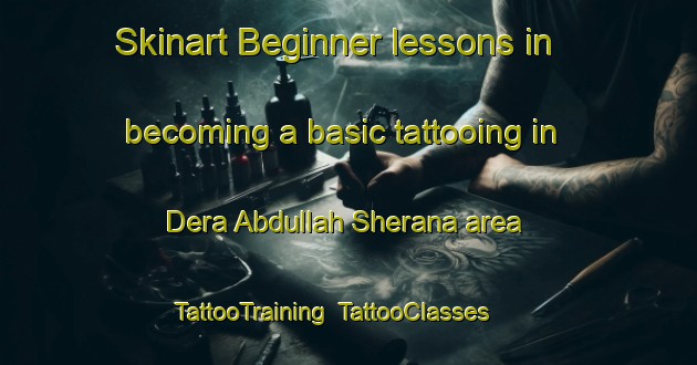 Skinart Beginner lessons in becoming a basic tattooing in Dera Abdullah Sherana area | TattooTraining | TattooClasses | SkinartTraining-Pakistan