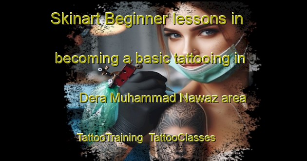 Skinart Beginner lessons in becoming a basic tattooing in Dera Muhammad Nawaz area | TattooTraining | TattooClasses | SkinartTraining-Pakistan