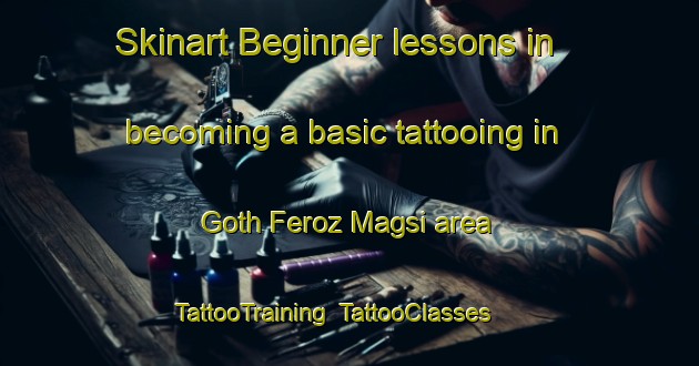 Skinart Beginner lessons in becoming a basic tattooing in Goth Feroz Magsi area | TattooTraining | TattooClasses | SkinartTraining-Pakistan