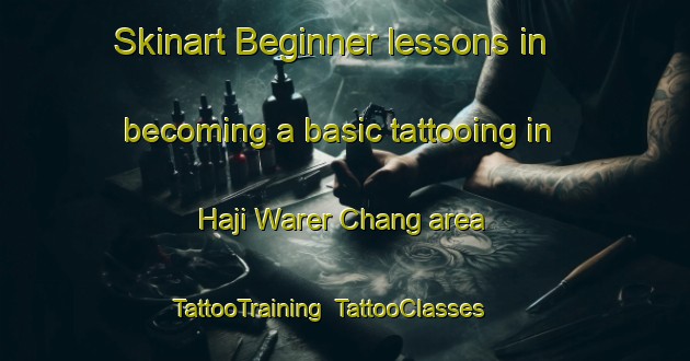 Skinart Beginner lessons in becoming a basic tattooing in Haji Warer Chang area | TattooTraining | TattooClasses | SkinartTraining-Pakistan
