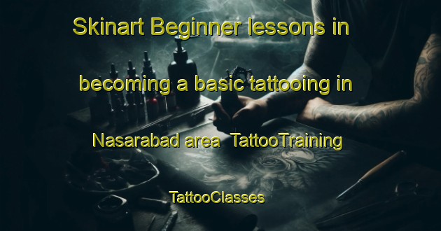 Skinart Beginner lessons in becoming a basic tattooing in Nasarabad area | TattooTraining | TattooClasses | SkinartTraining-Pakistan