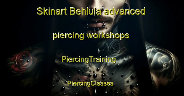 Skinart Behlula advanced piercing workshops | PiercingTraining | PiercingClasses | SkinartTraining-Pakistan