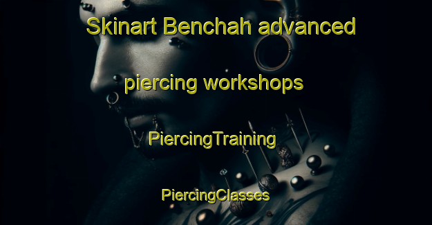 Skinart Benchah advanced piercing workshops | #PiercingTraining #PiercingClasses #SkinartTraining-Pakistan