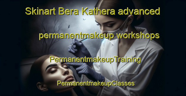 Skinart Bera Kathera advanced permanentmakeup workshops | PermanentmakeupTraining | PermanentmakeupClasses | SkinartTraining-Pakistan
