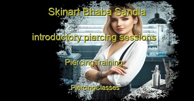 Skinart Bhaba Sandla introductory piercing sessions | PiercingTraining | PiercingClasses | SkinartTraining-Pakistan