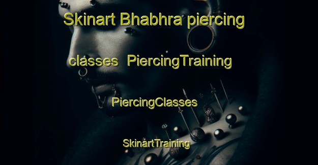 Skinart Bhabhra piercing classes | PiercingTraining | PiercingClasses | SkinartTraining-Pakistan
