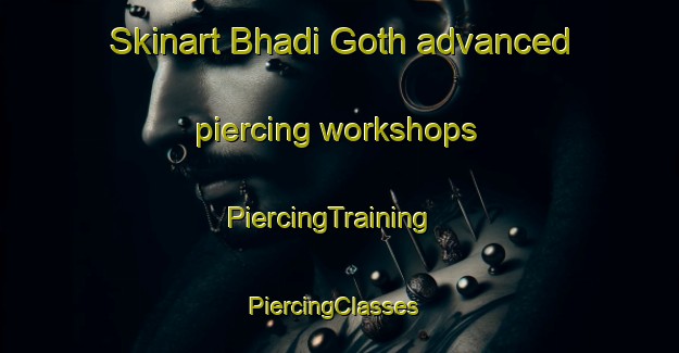 Skinart Bhadi Goth advanced piercing workshops | PiercingTraining | PiercingClasses | SkinartTraining-Pakistan