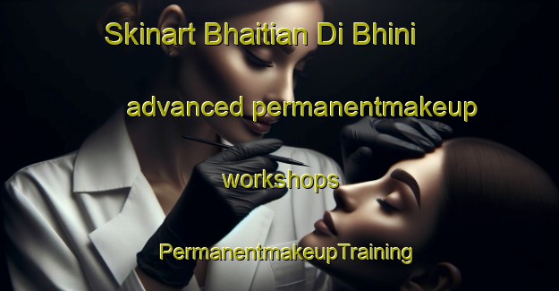 Skinart Bhaitian Di Bhini advanced permanentmakeup workshops | PermanentmakeupTraining | PermanentmakeupClasses | SkinartTraining-Pakistan