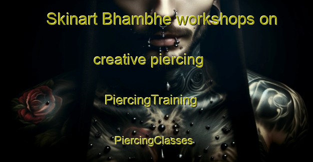 Skinart Bhambhe workshops on creative piercing | PiercingTraining | PiercingClasses | SkinartTraining-Pakistan