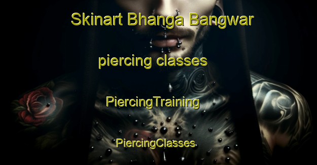 Skinart Bhanga Bangwar piercing classes | PiercingTraining | PiercingClasses | SkinartTraining-Pakistan