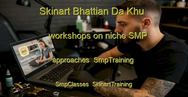 Skinart Bhattian Da Khu workshops on niche SMP approaches | SmpTraining | SmpClasses | SkinartTraining-Pakistan