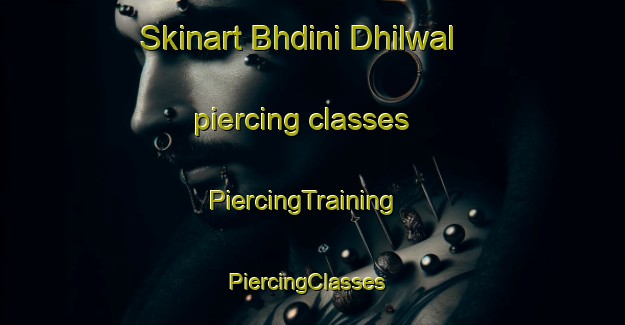 Skinart Bhdini Dhilwal piercing classes | PiercingTraining | PiercingClasses | SkinartTraining-Pakistan