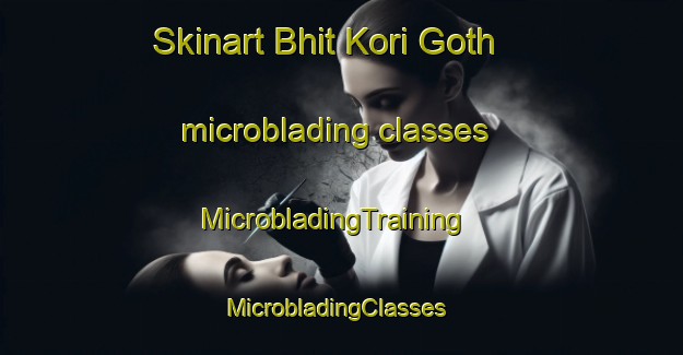 Skinart Bhit Kori Goth microblading classes | MicrobladingTraining | MicrobladingClasses | SkinartTraining-Pakistan