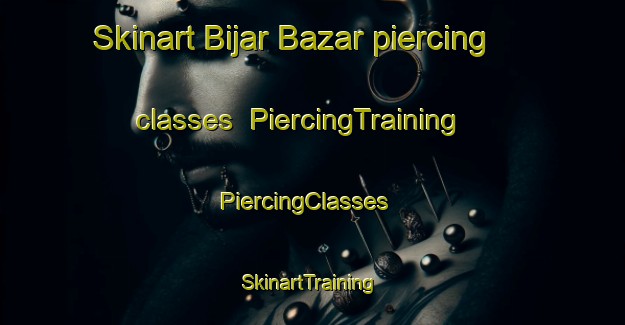 Skinart Bijar Bazar piercing classes | PiercingTraining | PiercingClasses | SkinartTraining-Pakistan