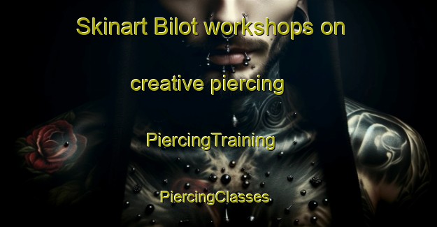 Skinart Bilot workshops on creative piercing | PiercingTraining | PiercingClasses | SkinartTraining-Pakistan