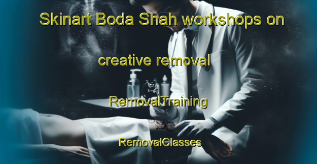 Skinart Boda Shah workshops on creative removal | RemovalTraining | RemovalClasses | SkinartTraining-Pakistan