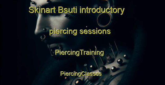 Skinart Bsuti introductory piercing sessions | PiercingTraining | PiercingClasses | SkinartTraining-Pakistan