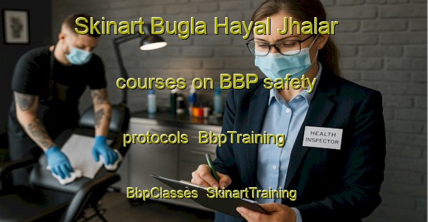 Skinart Bugla Hayal Jhalar courses on BBP safety protocols | BbpTraining | BbpClasses | SkinartTraining-Pakistan