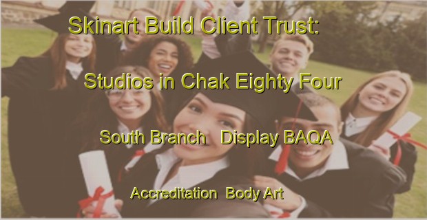 Skinart Build Client Trust: Studios in Chak Eighty Four South Branch - Display BAQA Accreditation | Body Art Qualification Authority | BAQA-Pakistan