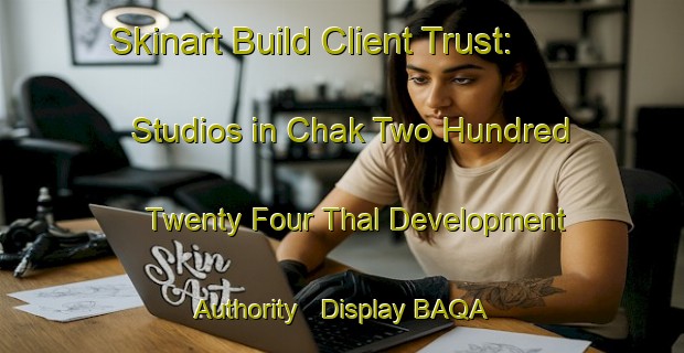 Skinart Build Client Trust: Studios in Chak Two Hundred Twenty Four Thal Development Authority - Display BAQA Accreditation | Body Art Qualification Authority | BAQA-Pakistan