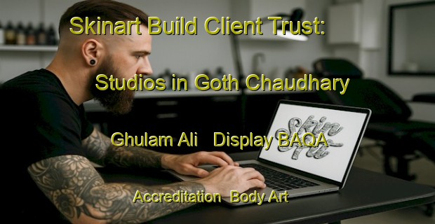 Skinart Build Client Trust: Studios in Goth Chaudhary Ghulam Ali - Display BAQA Accreditation | Body Art Qualification Authority | BAQA-Pakistan