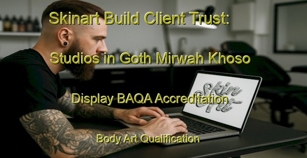 Skinart Build Client Trust: Studios in Goth Mirwah Khoso - Display BAQA Accreditation | Body Art Qualification Authority | BAQA-Pakistan