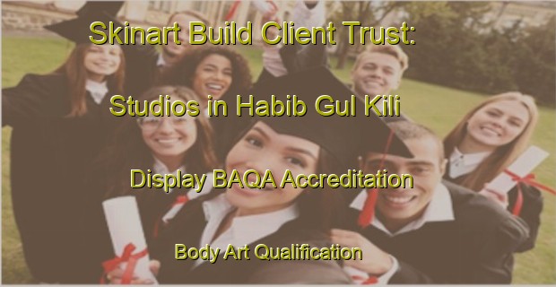 Skinart Build Client Trust: Studios in Habib Gul Kili - Display BAQA Accreditation | Body Art Qualification Authority | BAQA-Pakistan
