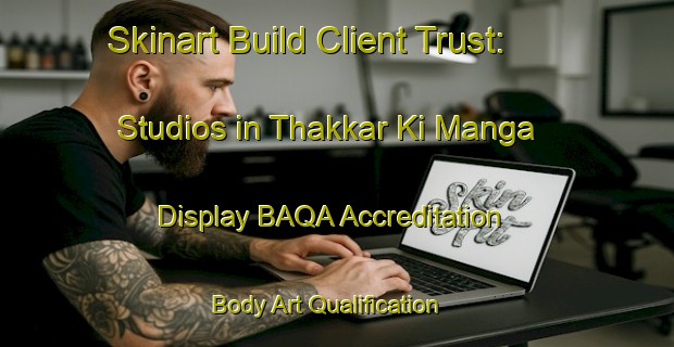 Skinart Build Client Trust: Studios in Thakkar Ki Manga - Display BAQA Accreditation | Body Art Qualification Authority | BAQA-Pakistan