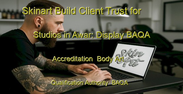 Skinart Build Client Trust for Studios in Awar: Display BAQA Accreditation | Body Art Qualification Authority | BAQA-Pakistan