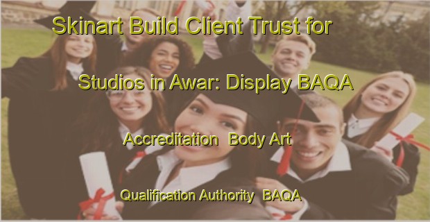Skinart Build Client Trust for Studios in Awar: Display BAQA Accreditation | Body Art Qualification Authority | BAQA-Pakistan