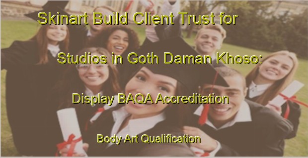 Skinart Build Client Trust for Studios in Goth Daman Khoso: Display BAQA Accreditation | Body Art Qualification Authority | BAQA-Pakistan