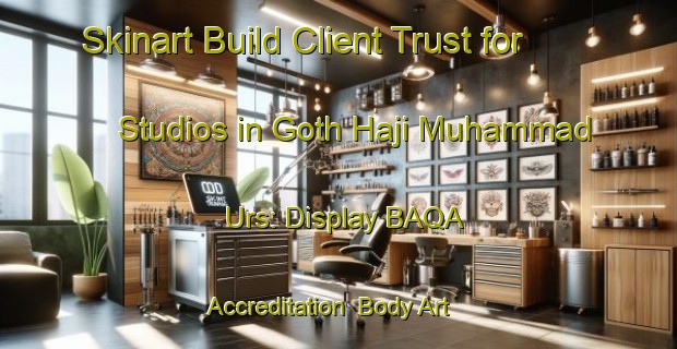Skinart Build Client Trust for Studios in Goth Haji Muhammad Urs: Display BAQA Accreditation | Body Art Qualification Authority | BAQA-Pakistan