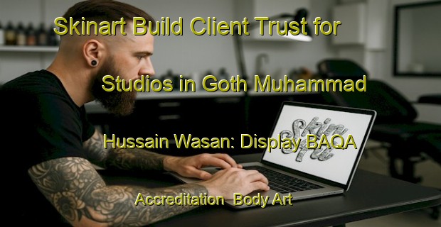 Skinart Build Client Trust for Studios in Goth Muhammad Hussain Wasan: Display BAQA Accreditation | Body Art Qualification Authority | BAQA-Pakistan