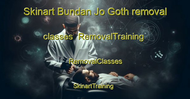 Skinart Bundan Jo Goth removal classes | RemovalTraining | RemovalClasses | SkinartTraining-Pakistan