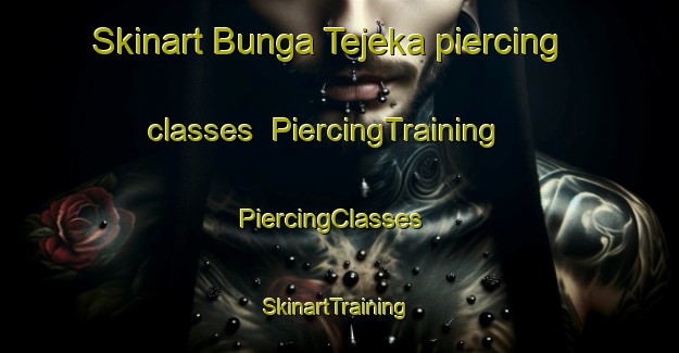 Skinart Bunga Tejeka piercing classes | PiercingTraining | PiercingClasses | SkinartTraining-Pakistan