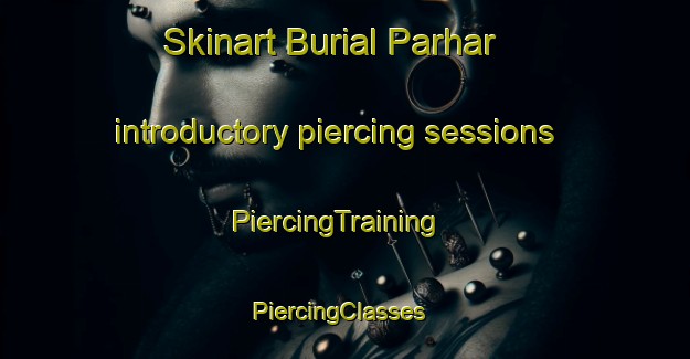 Skinart Burial Parhar introductory piercing sessions | PiercingTraining | PiercingClasses | SkinartTraining-Pakistan