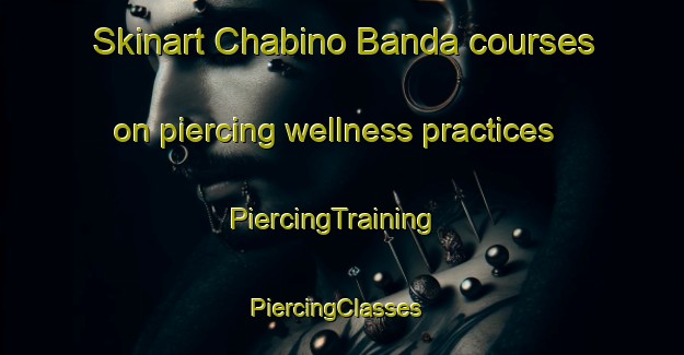 Skinart Chabino Banda courses on piercing wellness practices | PiercingTraining | PiercingClasses | SkinartTraining-Pakistan