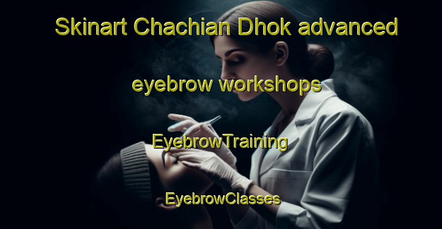 Skinart Chachian Dhok advanced eyebrow workshops | EyebrowTraining | EyebrowClasses | SkinartTraining-Pakistan